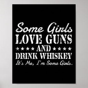 Poster Algumas garotas adoram armas bebem uísque, sou eu.