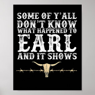 Poster Alguns De Vocês Não Sabem O Que Aconteceu Com Earl