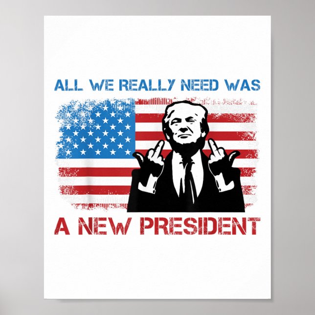 Poster All We Really Needed Was A New President - Funny T (Frente)