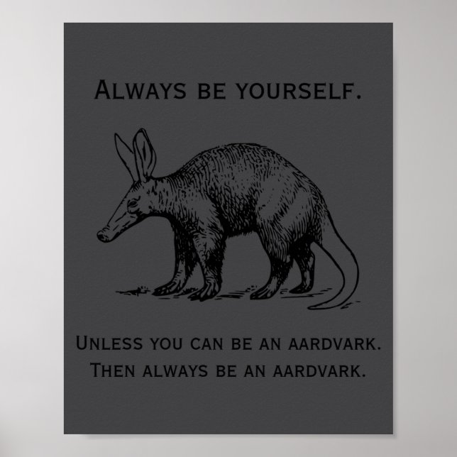 Poster Always Be Yourself Or An Aardvark Funny  (Frente)