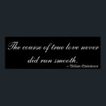 Poster Amor verdadeiro por William Shakespeare<br><div class="desc">Citação de William Shakespeare que diz em letras brancas sobre um fundo negro: O curso do amor verdadeiro nunca correu suave." Um Sonho das Noites de Verão,  1598.</div>