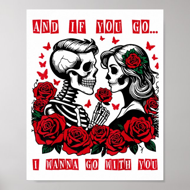 Poster And If You Go I W Go With You Skeleton Roses Valen (Frente)