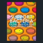 Poster APOIO À BACTÉRIA Science<br><div class="desc">SUPORTE A POSTER DE CIÊNCIA BACTÉRIA. Placa inspirada na ciência legal e moderna projetada como presente para todos os cientistas,  professores de ciência,  estudantes de ciência,  enfim qualquer geek de ciência em sua vida (e isso inclui você)! Projetado pela Science Geekness © em http://www.zazzle.com/sciencegeekness*</div>