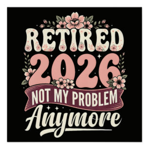 Póster Aposentado 2026 Não É Mais Meu Problema Floral