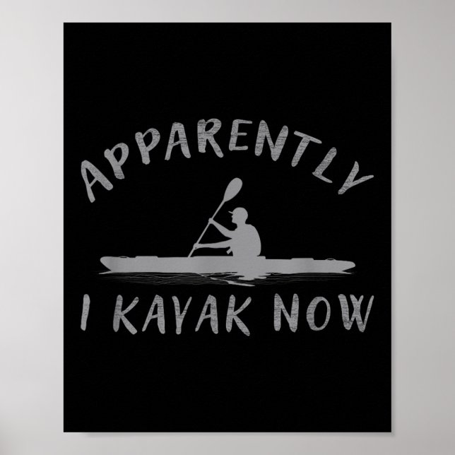 Poster Apparently I Kayak Now Funny Kayaking Saying Kayak (Frente)