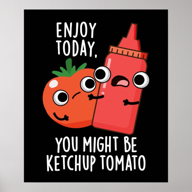 Poster Aproveite hoje Ketchup Tomato Engraçado Comida Pun (Frente)