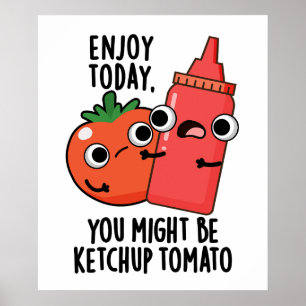 Poster Aproveite hoje Ketchup Tomato Engraçado Comida Pun