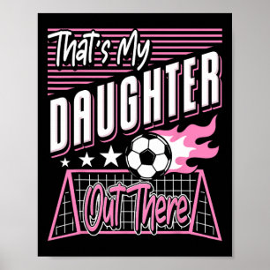 Poster Aquela é Minha Filha Lá Fora Pai de Futebol Mãe de