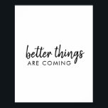 Poster As coisas melhores estão chegando | Script Moderno<br><div class="desc">Simples,  na moda,  "coisas melhores estão vindo" personalizado,  design de arte de texto na moderna escrita minimalista tipografia manuscrita. Este design positivo que se ergue colocará um sorriso no rosto de qualquer um!</div>