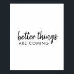 Poster As coisas melhores estão chegando | Script Moderno<br><div class="desc">Simples,  na moda,  "coisas melhores estão vindo" personalizado,  design de arte de texto na moderna escrita minimalista tipografia manuscrita. Este design positivo que se ergue colocará um sorriso no rosto de qualquer um!</div>