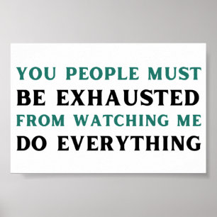 Poster As pessoas devem estar exaustas de me ver.