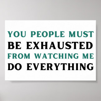 Poster As pessoas devem estar exaustas de me ver.