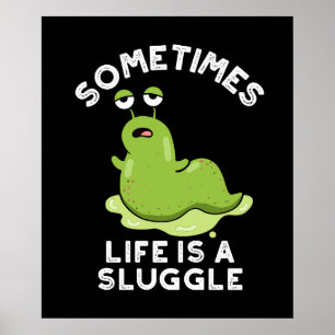Poster Às Vezes A Vida É Um Sluggy Engraçado Slug Pun Dar