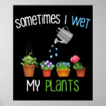 Poster Às Vezes Eu Molhei Minhas Plantas Engraçadas<br><div class="desc">Natal bonito e engraçado ou presente de aniversário para alguém que ama jardinagem, plantas, vegetais, flores e plantas domésticas! Um trocadilho de jardinagem humorístico e design de citação engraçada para todos os tipos de jardineiros, fazendeiros e amantes de plantas. Se você ama jardinagem, fazenda, tenda, água e uso fertilizante em...</div>