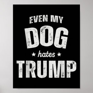 Poster Até Meu Cão Odeia Trump Anti-Presidente Donald Tru