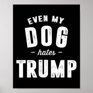 Poster Até Meu Cão Odeia Trump Anti-Presidente Donald Tru