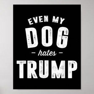 Poster Até Meu Cão Odeia Trump Anti-Presidente Donald Tru