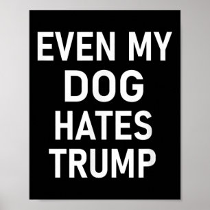 Poster Até O Meu Cachorro Odeia Trump, Liberal, Anti-cons