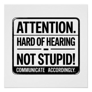 Póster Attention: Hard of Hearing – Not Stupid.