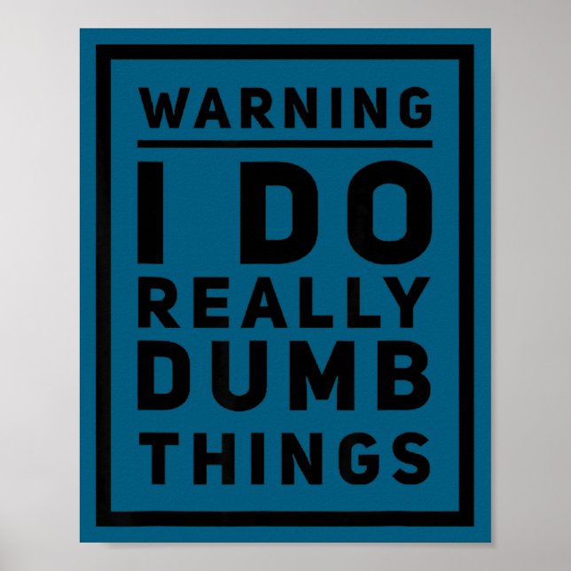 Poster Aviso, eu faço coisas realmente idiotas. perfeito  (Frente)