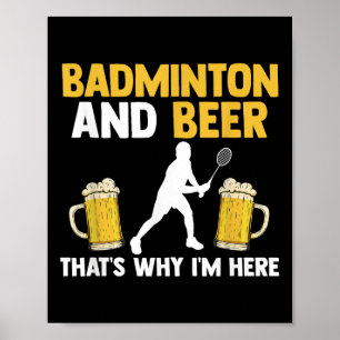 Poster Badminton E Cerveja É Por Isso Que Estou Aqui 