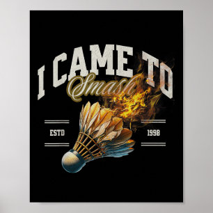 Poster Badminton, Eu Vim Esmagar Uma Bola De Fogo