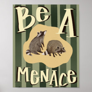 Poster "Be a Menace" Raccoon Inspirational