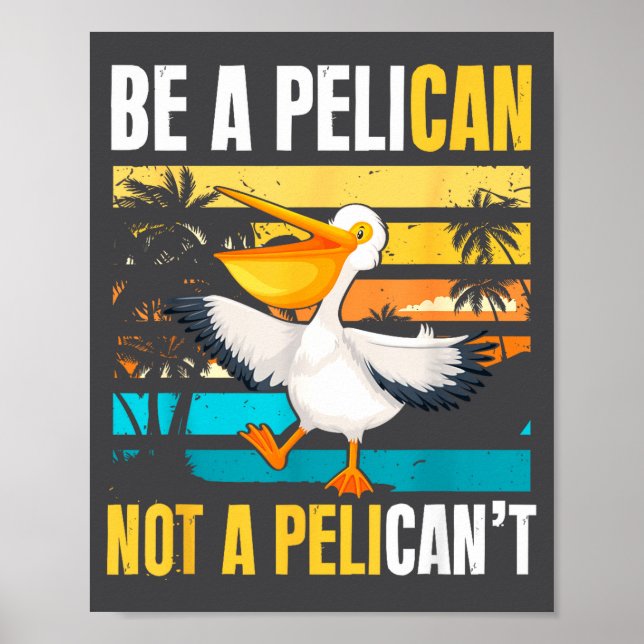 Poster Be A Pelican Not A Pelican't Funny Bird Motivation (Frente)