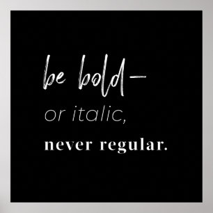 Poster Be Bold–or Italic, never Regular square art print