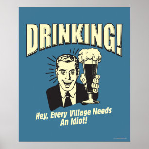 Póster Beber: Cada vila precisa o idiota