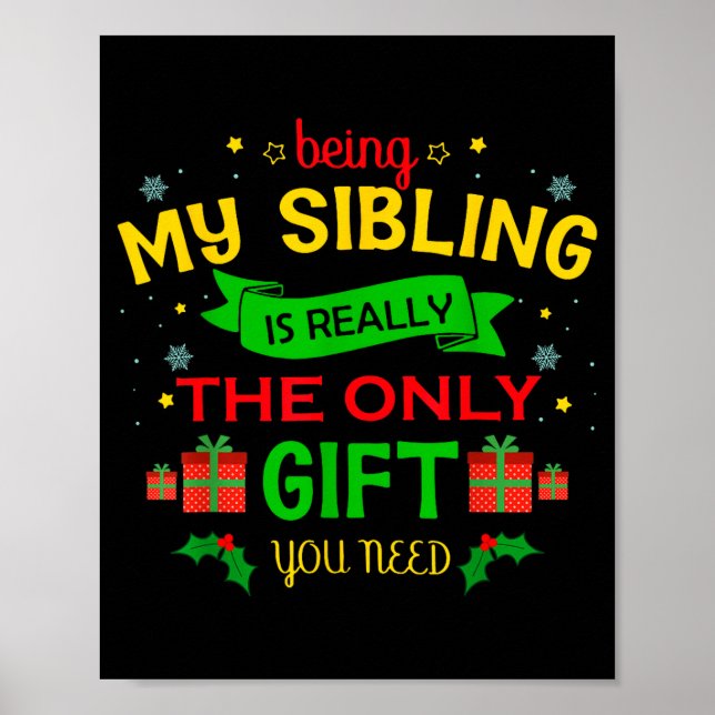 Poster Being My Sibling Is Really The Only Gift You Need  (Frente)