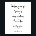 Poster Bíblia inspiradora Verso eu estarei com você<br><div class="desc">Um verso Bíblia inspirador de Isaiah 43:2,  este poster diz "Quando você passar por águas profundas,  eu estarei com você" em adorável letra cursiva negra. Escolha entre uma variedade de cores de fundo,  personalização de texto e tamanhos de poster. Compre o seu hoje!</div>