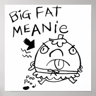 POSTER BIG FAT MEANIE