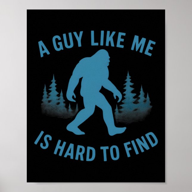 Poster Bigfoot Engraçado Um Cara Como Eu é Difícil de Enc (Frente)