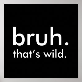 Poster Black & White Funny Quote, bruh. isso é selvagem.