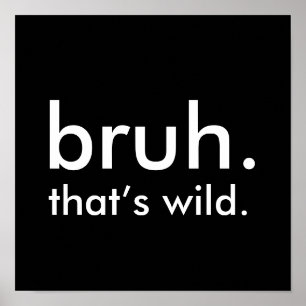 Poster Black & White Funny Quote, bruh. isso é selvagem.