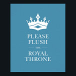 Poster Blue Flush - Sinal de Banheiro Engraçado do Trono<br><div class="desc">Procurando uma decoração engraçada no banheiro? Ou talvez você precise lembrar sua princesa ou príncipe para lavar o banheiro. Que tal este charmoso poster azul de banheiro com a coroa elegante e as palavras "Por favor,  esfregue o trono real" em branco!</div>