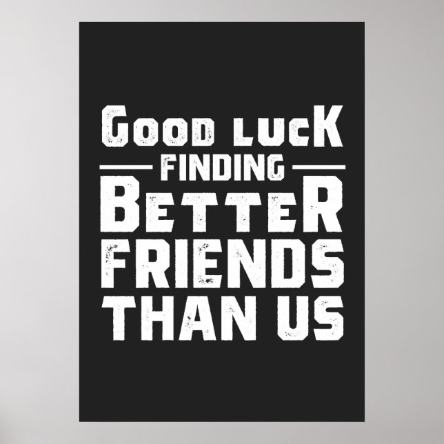 Poster Boa Sorte Encontrar Amigos Melhores Que Nós - Engr (Frente)