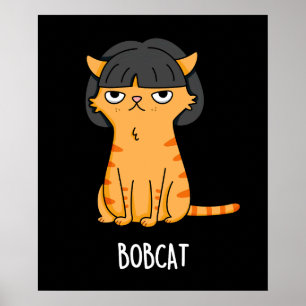 Poster Bobcat Funny Cat Bob Hair Pun Dark BG