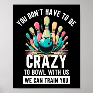 Poster Boliche Divertido Você Não Precisa Ser Louco Para