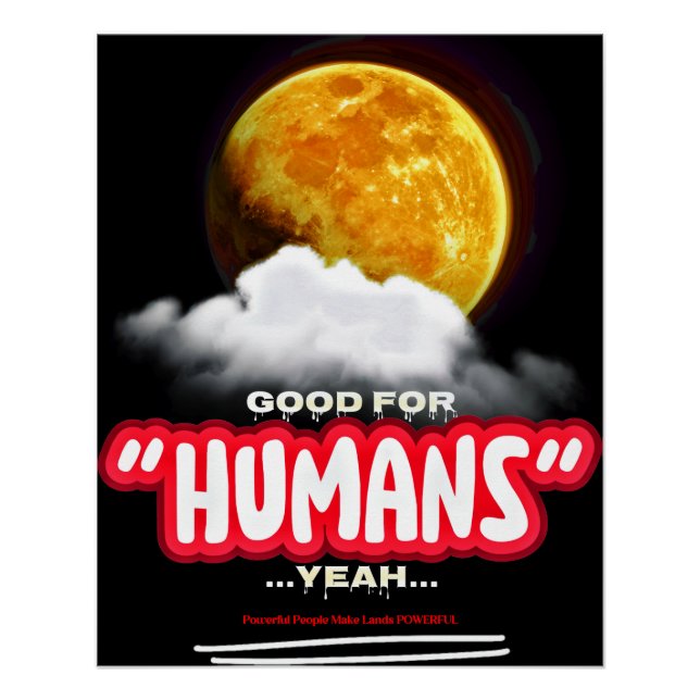 Póster Bom Para Humanos Sim, Pessoas Poderosas Fazem Terr (Frente)