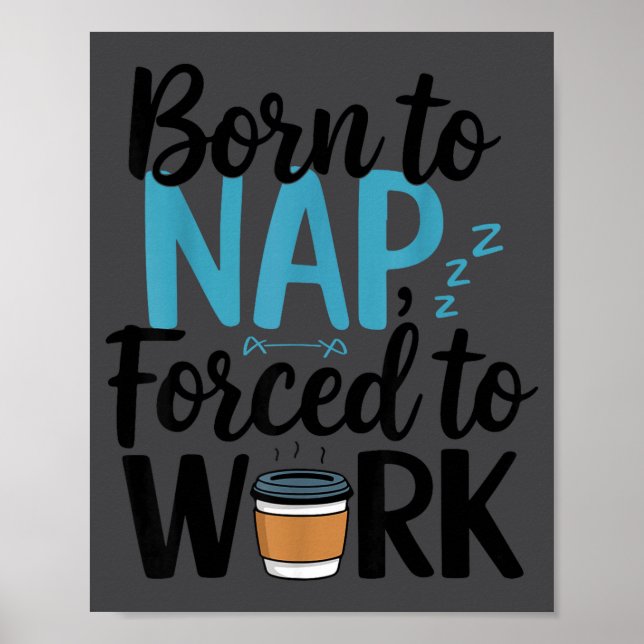 Poster Born To Nap Forced To Work Funny Napng And Coffee  (Frente)