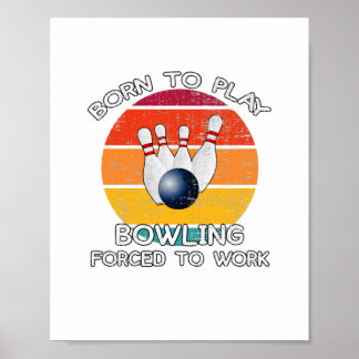 Poster Born To Play Bowling Forced To Work