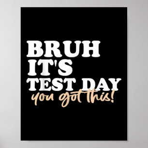 Poster Bruh É O Dia De Teste Que Você Tem Este Professor
