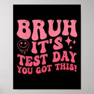 Poster Bruh É O Dia De Teste Que Você Tem Este Professor