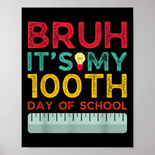 Poster Bruh É O Meu 100º Dia Da Escola 2025 Engraçado Bru