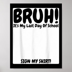 Poster Bruh É O Meu Último Dia De Escola A Assinar O Meu