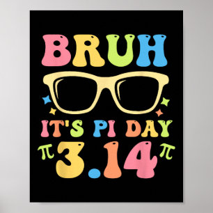 Poster Bruh É Pi Dia 3.14 Professores Engraçado Pi Dia Ma