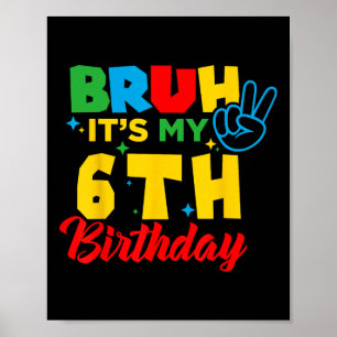 Poster Bruh eu tenho 6 anos É meu 6º aniversário Seis ano