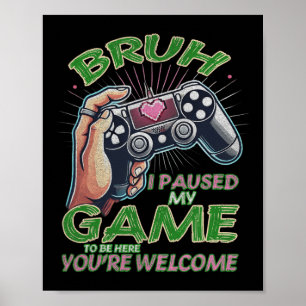 Poster Bruh I Pausou meu Jogo para estar aqui Você é bem-
